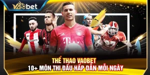 Thể Thao Vaobet – 10+ Môn Thi Đấu Hấp Dẫn Mỗi Ngày