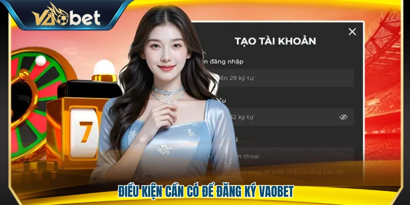 Những yêu cầu cần đáp ứng trước khi đăng ký Vaobet