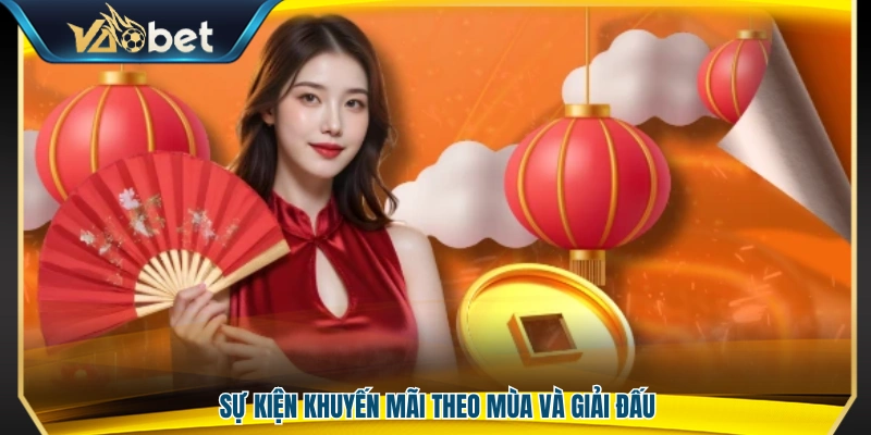 Các chương trình ưu đãi gắn với mùa giải và sự kiện