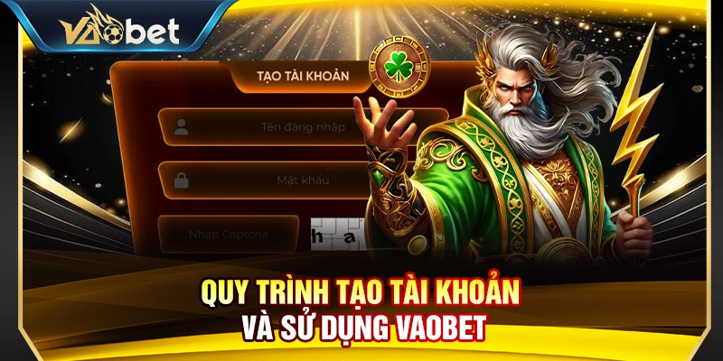Quy trình tạo tài khoản và sử dụng Vaobet