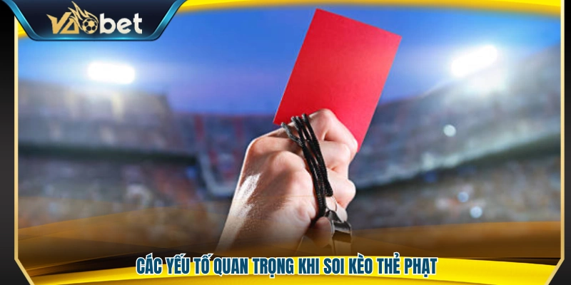 Những yếu tố cần phân tích khi soi kèo thẻ phạt