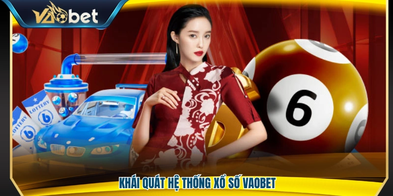 Tìm hiểu chung về sảnh xổ số Vaobet