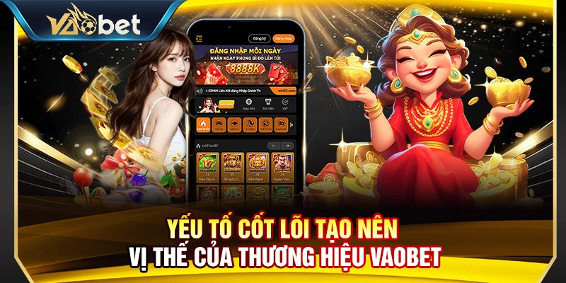 Yếu tố cốt lõi tạo nên vị thế của thương hiệu Vaobet